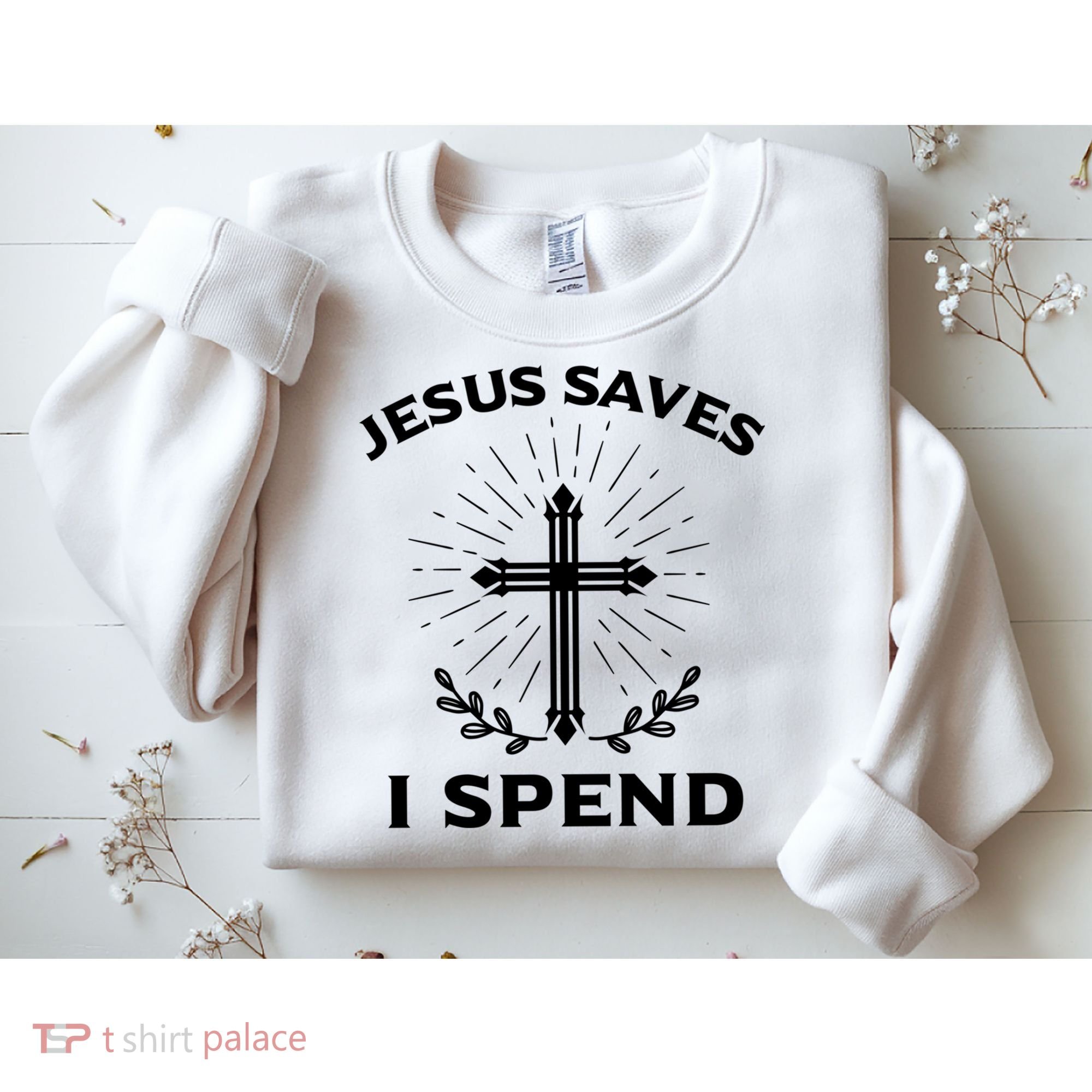 Jesus Saves I Spend Sweatshirt