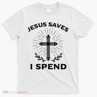 Jesus Saves I Spend T-Shirt thumb 0