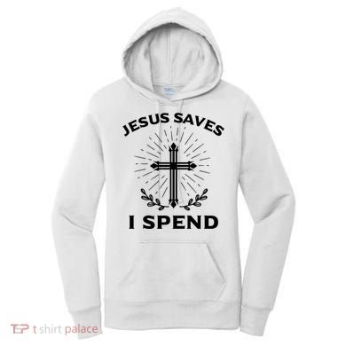 Jesus Saves I Spend Women's Hoodie