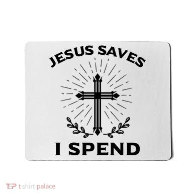Jesus Saves I Spend Mousepad