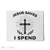 Jesus Saves I Spend Mousepad thumb 0
