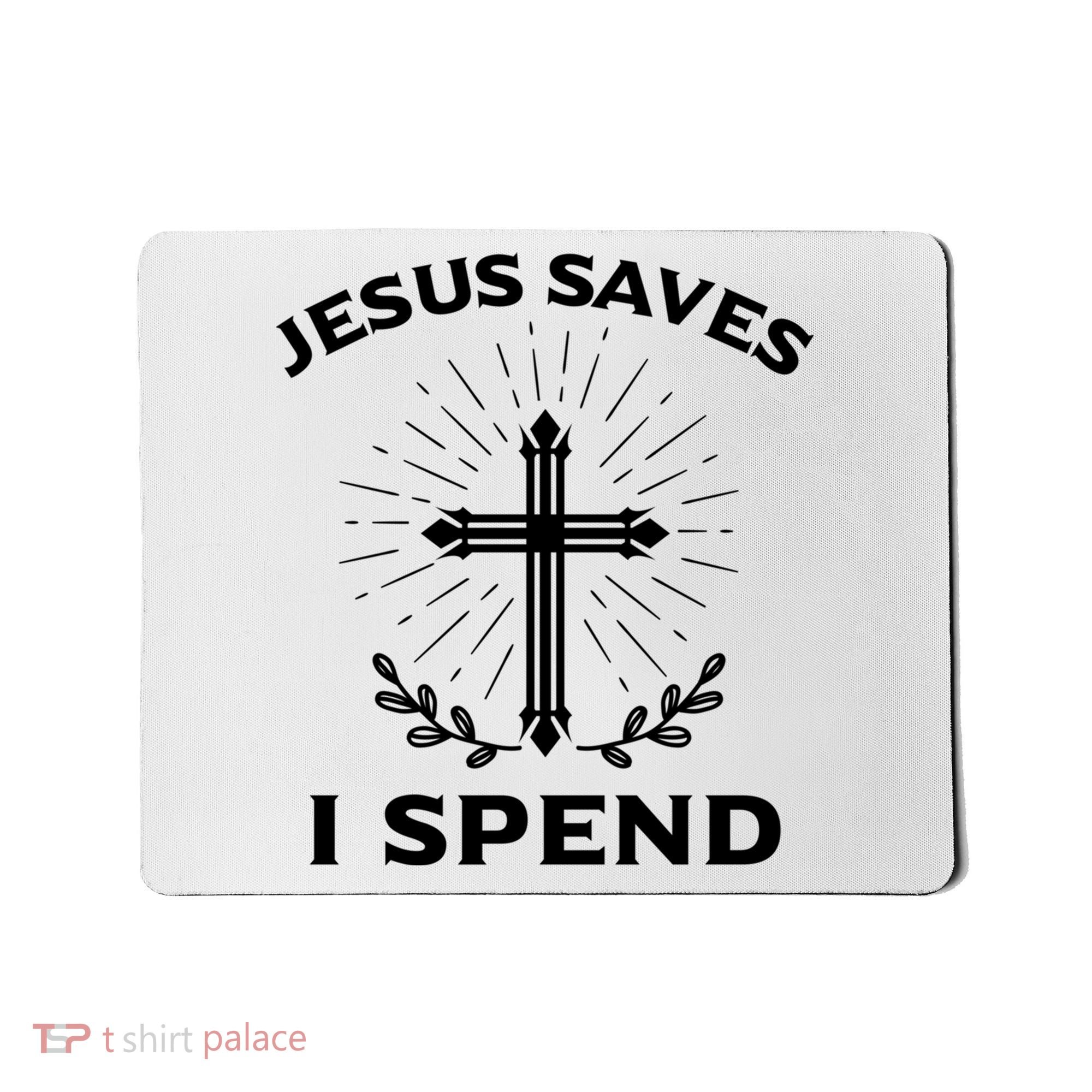 Jesus Saves I Spend Mousepad