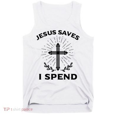 Jesus Saves I Spend Tank Top