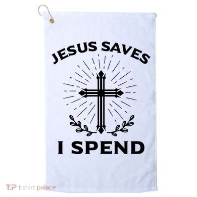 Jesus Saves I Spend Golf Towel