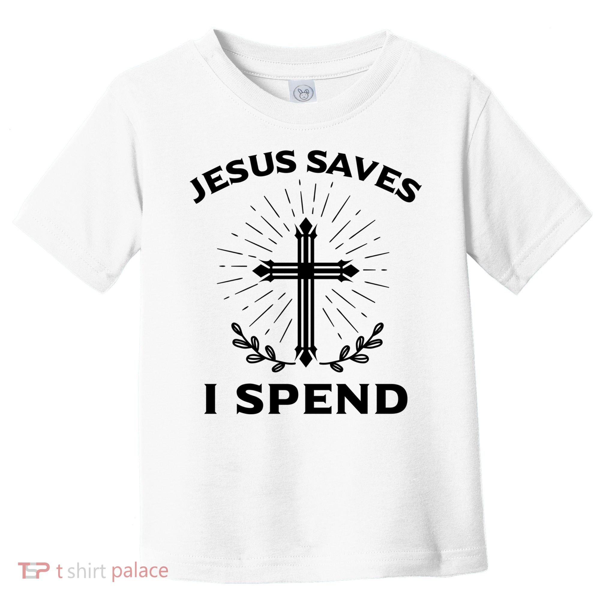 Jesus Saves I Spend Toddler T-Shirt