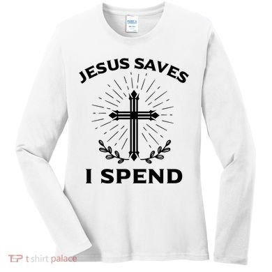 Jesus Saves I Spend Women's Long Sleeve Shirt