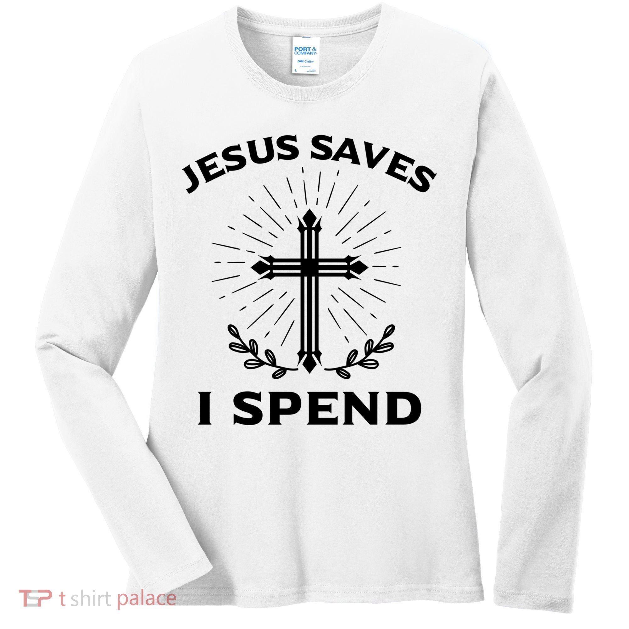 Jesus Saves I Spend Women's Long Sleeve Shirt