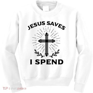 Jesus Saves I Spend Kids Sweatshirt