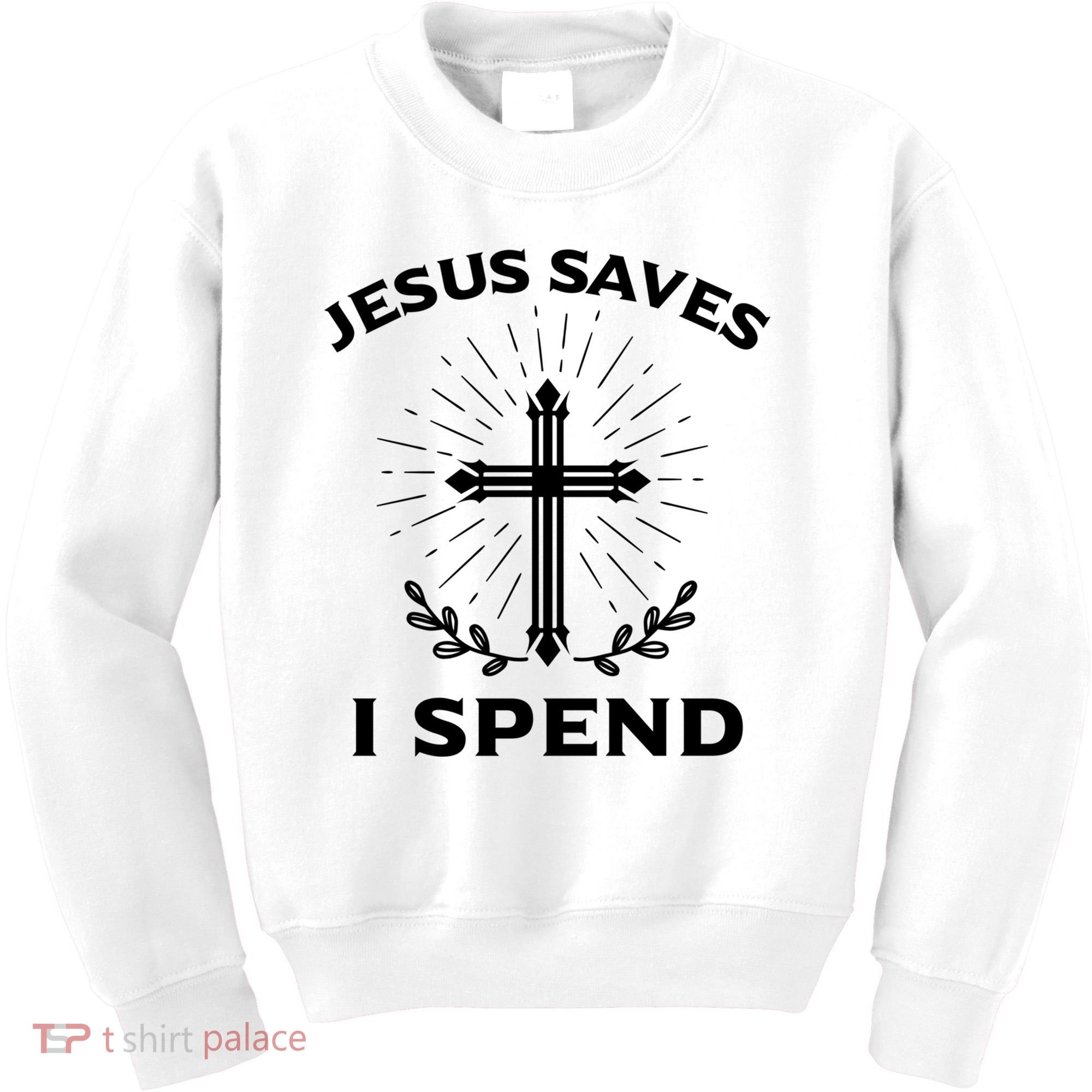 Jesus Saves I Spend Kids Sweatshirt