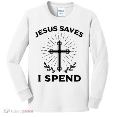 Jesus Saves I Spend Kids Long Sleeve Shirt