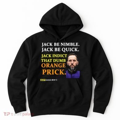 Jack Smith Jack Be Nimble Jack Be Quick Jack Indict That Dumb Orange Prick Hoodie