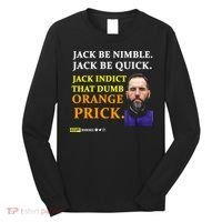 Jack Smith Jack Be Nimble Jack Be Quick Jack Indict That Dumb Orange Prick Long Sleeve Shirt thumb 0