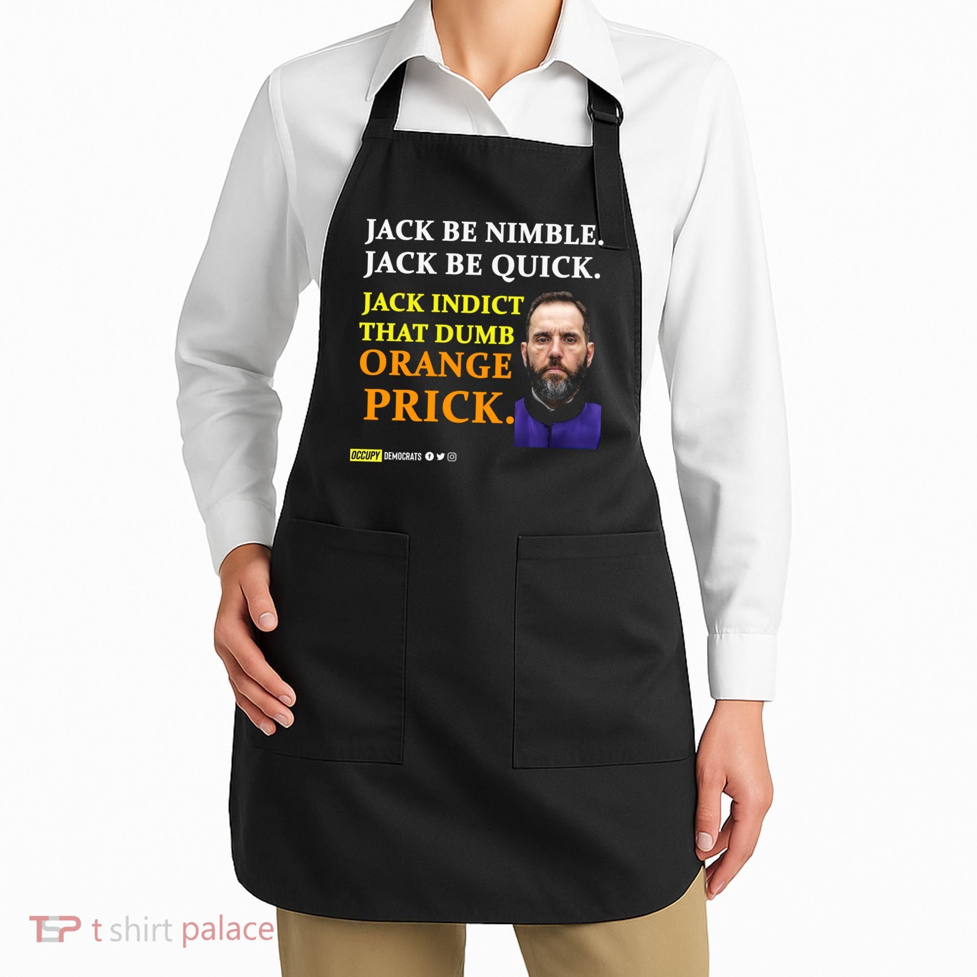 Jack Smith Jack Be Nimble Jack Be Quick Jack Indict That Dumb Orange Prick Apron