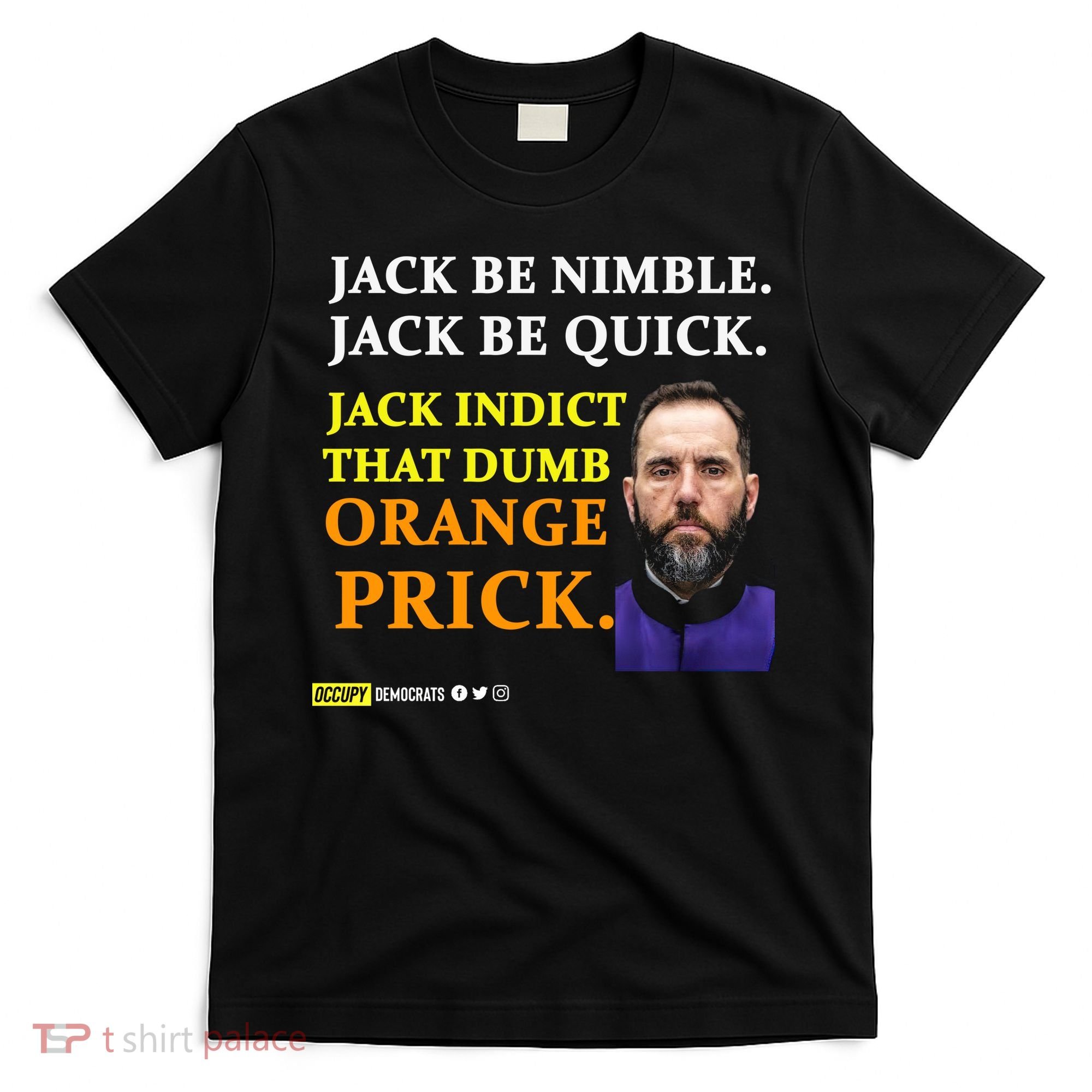 Jack Smith Jack Be Nimble Jack Be Quick Jack Indict That Dumb Orange Prick T-Shirt