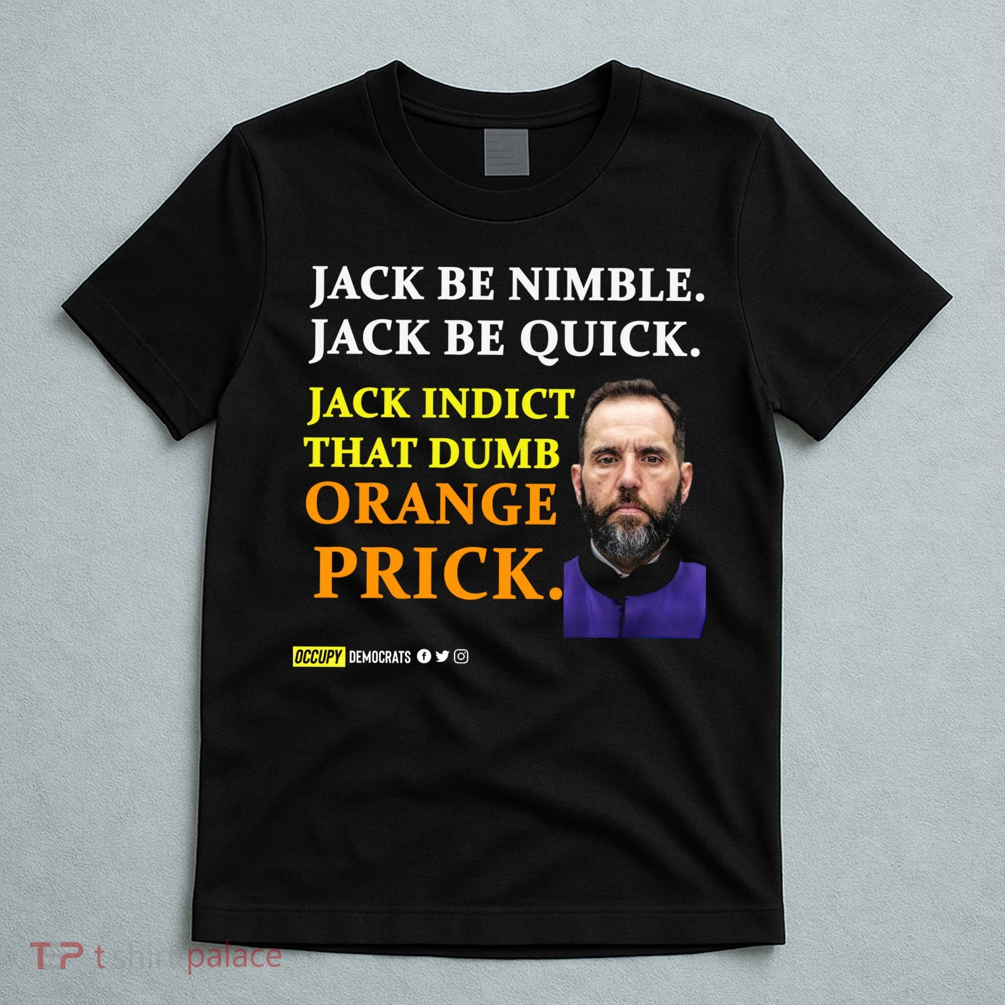 Jack Smith Jack Be Nimble Jack Be Quick Jack Indict That Dumb Orange Prick T-Shirt