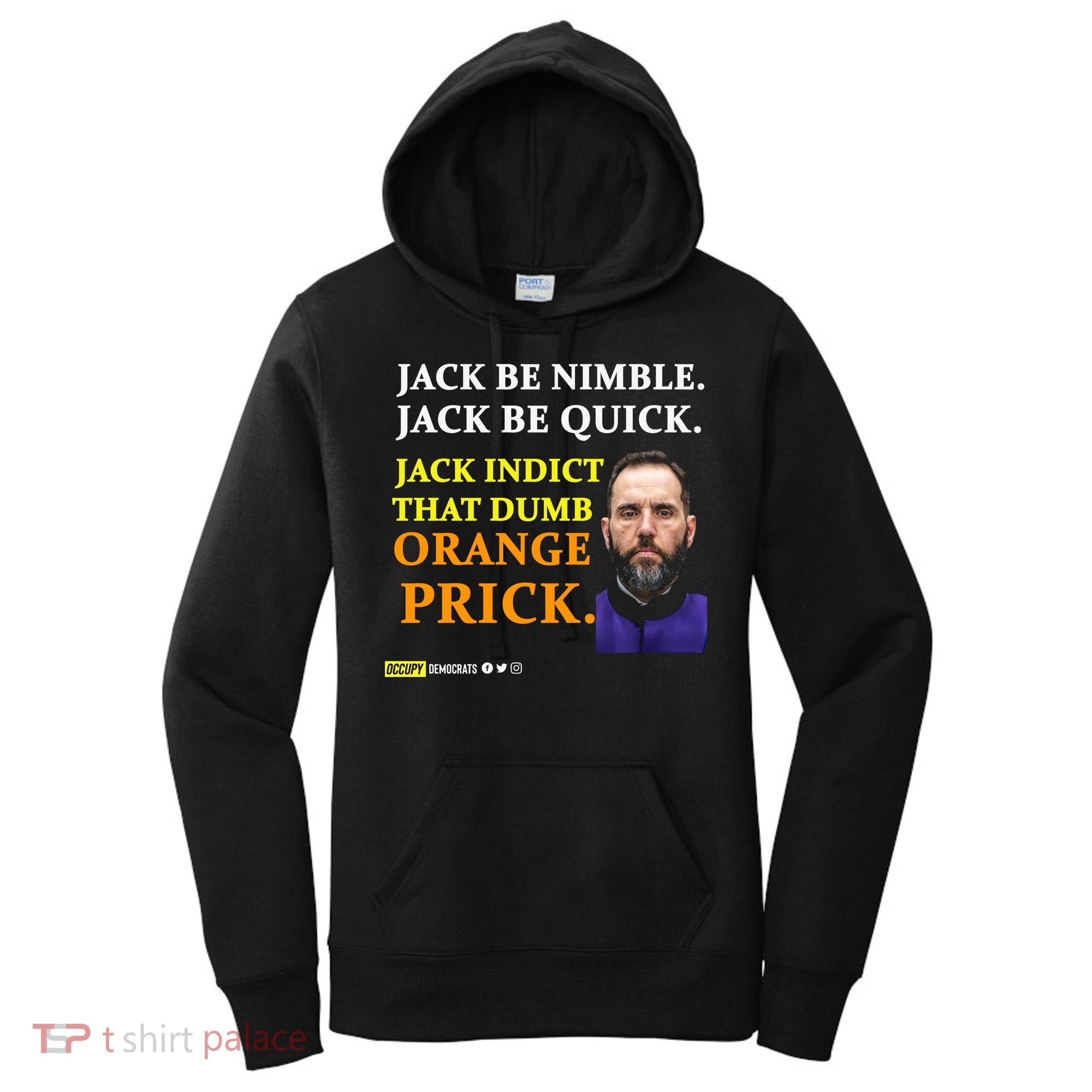 Jack Smith Jack Be Nimble Jack Be Quick Jack Indict That Dumb Orange Prick Women's Hoodie