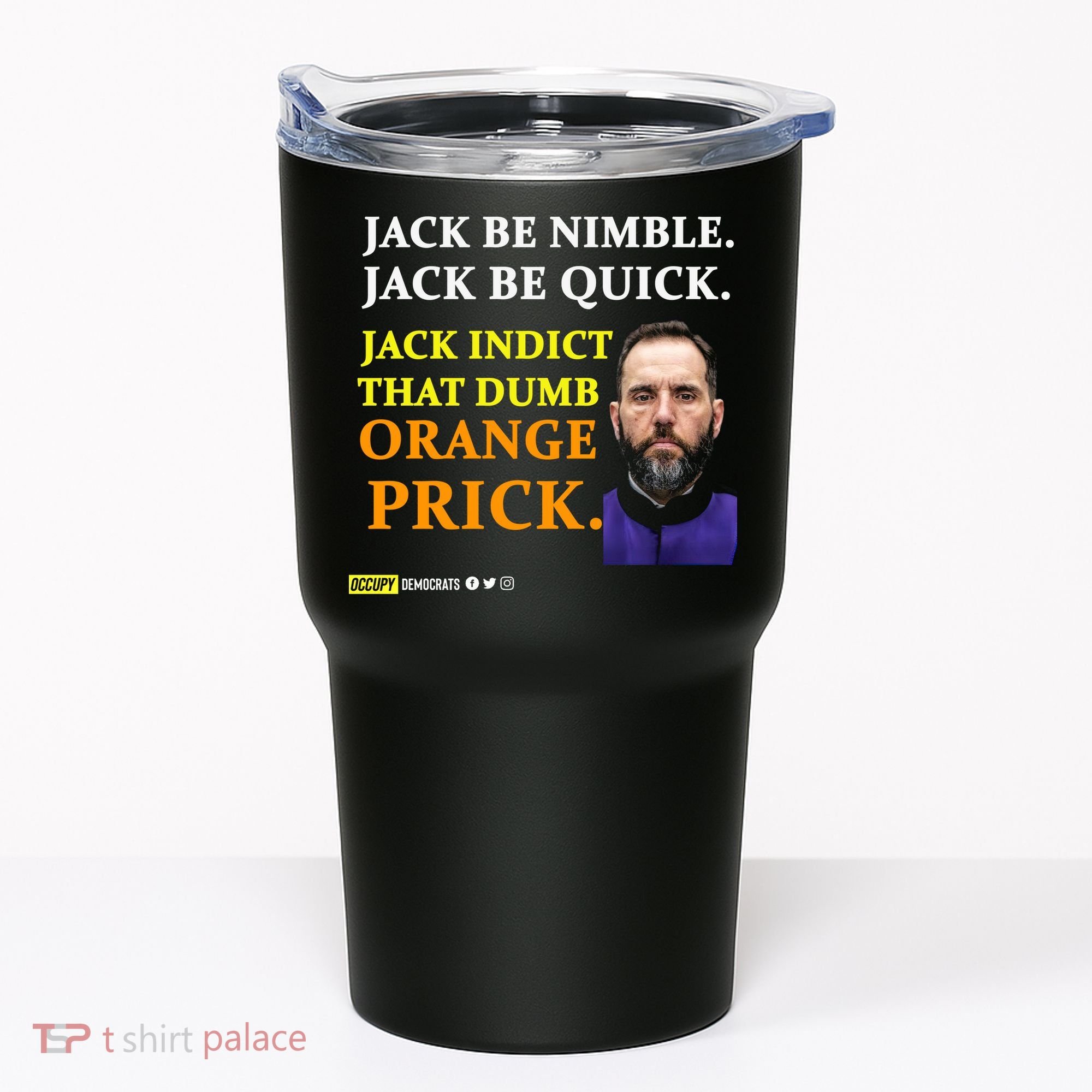Jack Smith Jack Be Nimble Jack Be Quick Jack Indict That Dumb Orange Prick Tumbler
