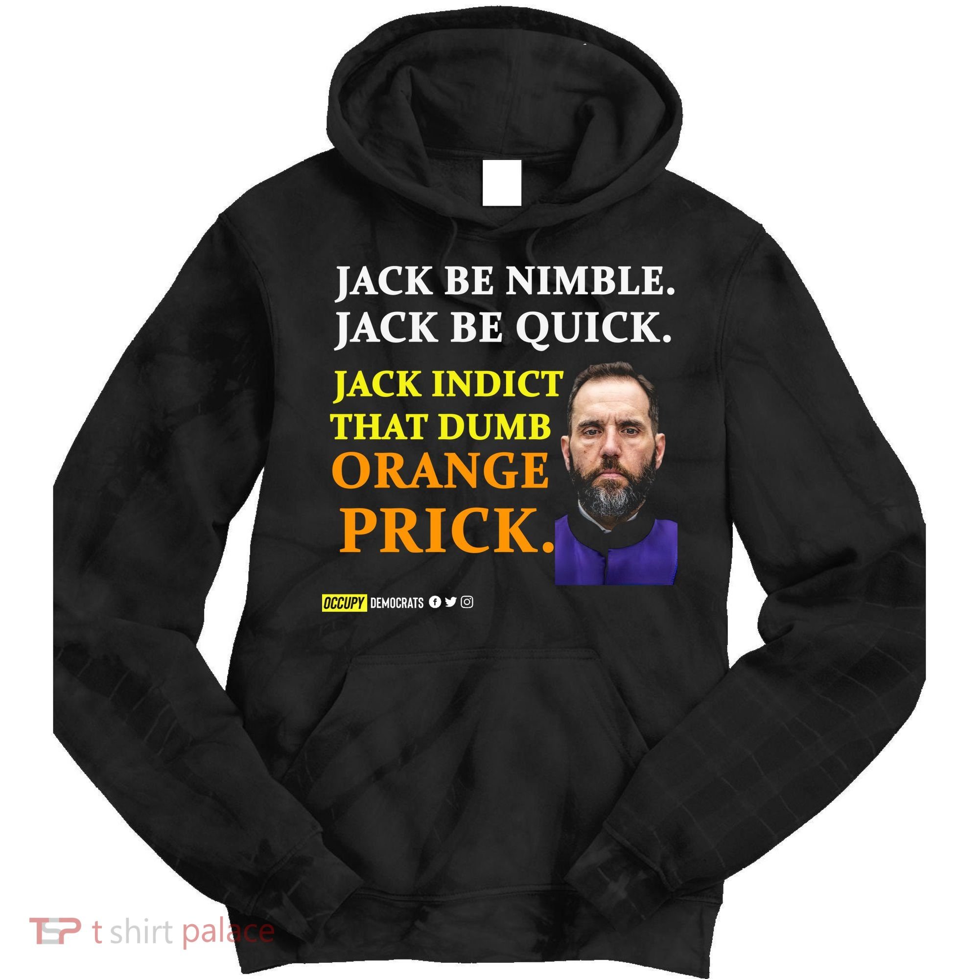 Jack Smith Jack Be Nimble Jack Be Quick Jack Indict That Dumb Orange Prick Tie Dye Hoodie