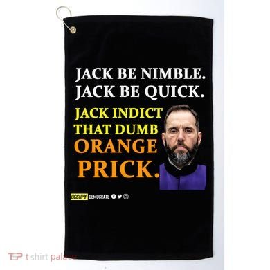 Jack Smith Jack Be Nimble Jack Be Quick Jack Indict That Dumb Orange Prick Golf Towel