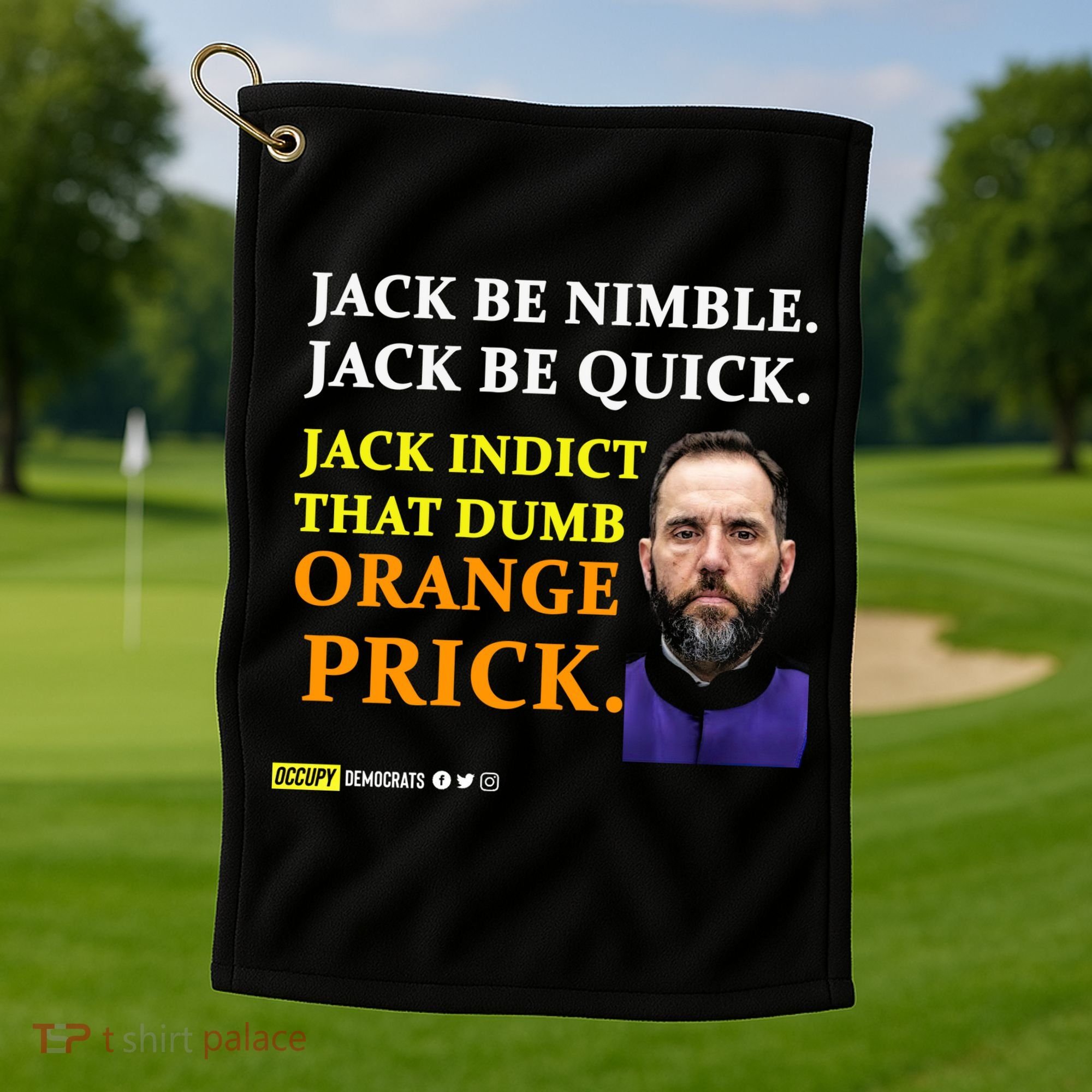 Jack Smith Jack Be Nimble Jack Be Quick Jack Indict That Dumb Orange Prick Golf Towel