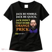 Jack Smith Jack Be Nimble Jack Be Quick Jack Indict That Dumb Orange Prick Women's T-Shirt thumb 0
