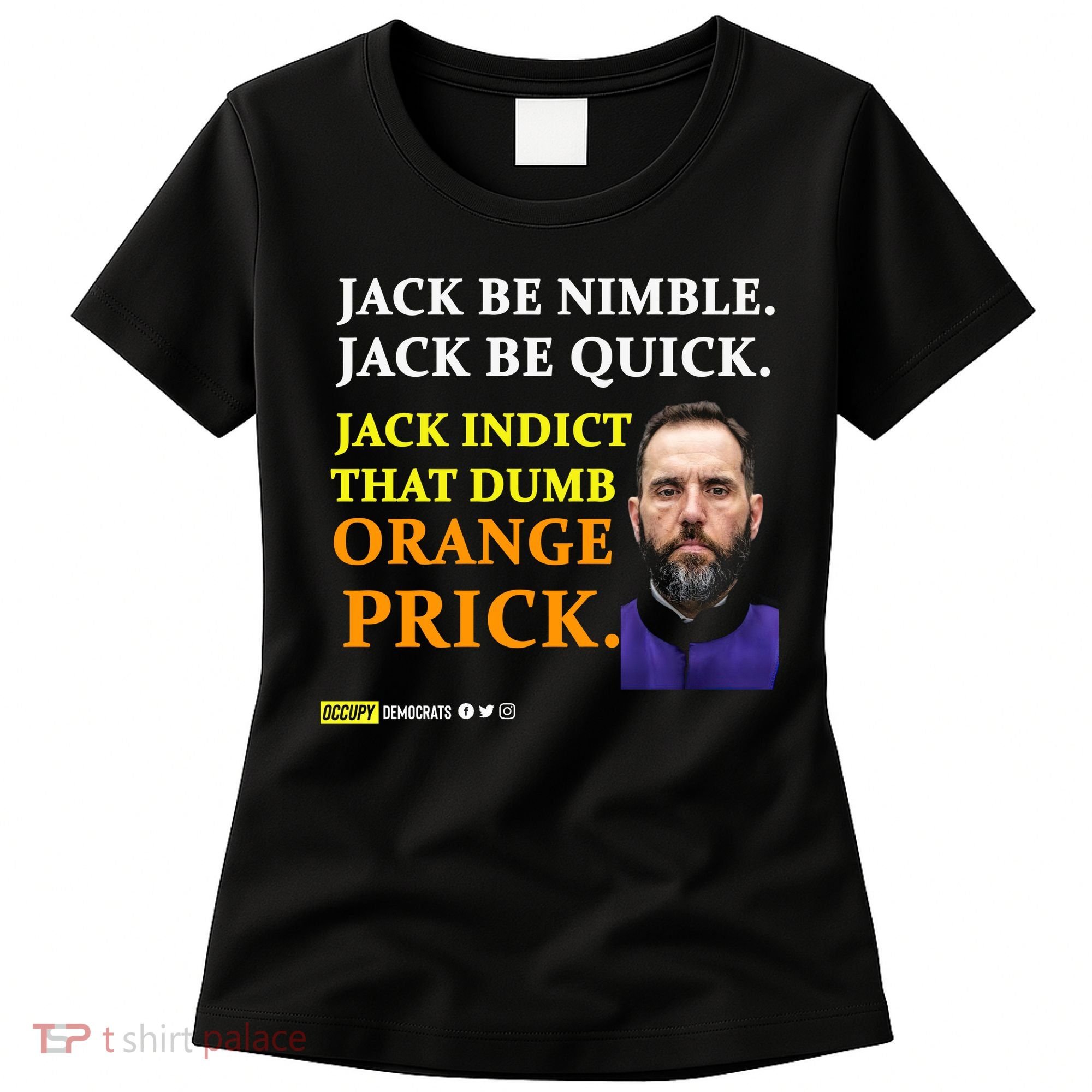 Jack Smith Jack Be Nimble Jack Be Quick Jack Indict That Dumb Orange Prick Women's T-Shirt