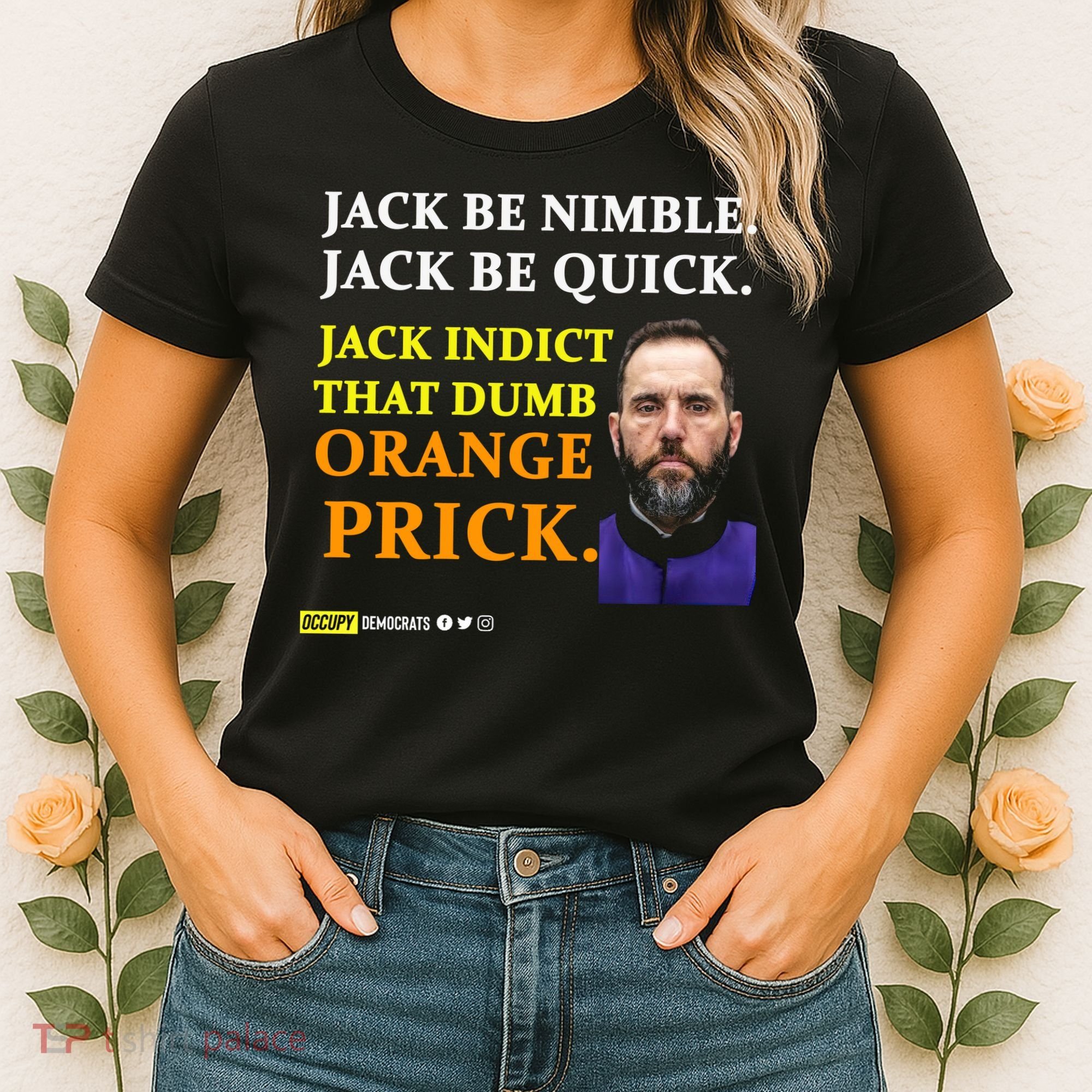 Jack Smith Jack Be Nimble Jack Be Quick Jack Indict That Dumb Orange Prick Women's T-Shirt