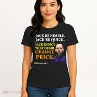 Jack Smith Jack Be Nimble Jack Be Quick Jack Indict That Dumb Orange Prick Women's T-Shirt thumb 4