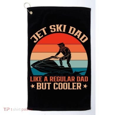 Jet Skiing Jetski Dad Like A Regular Dad But Cooler Gift Golf Towel