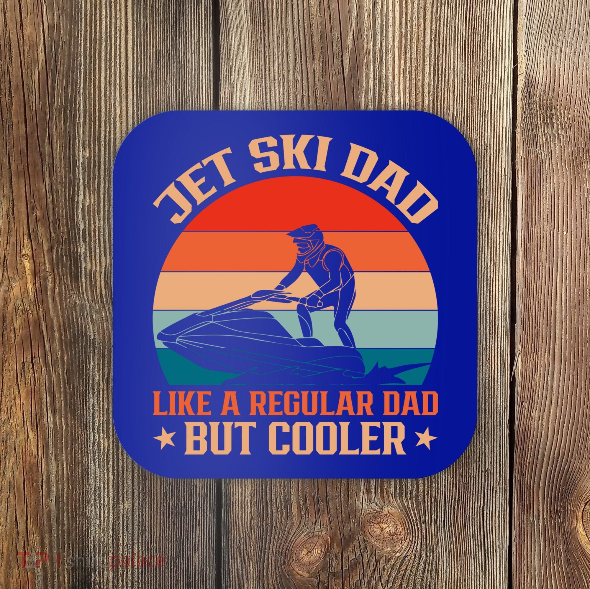 Jet Skiing Jetski Dad Like A Regular Dad But Cooler Gift Coaster