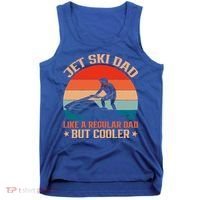 Jet Skiing Jetski Dad Like A Regular Dad But Cooler Gift Tank Top thumb 0
