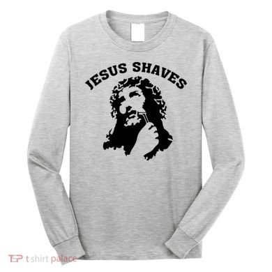 Jesus Shaves Long Sleeve Shirt