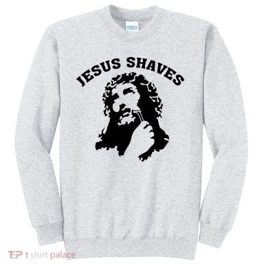Jesus Shaves Sweatshirt
