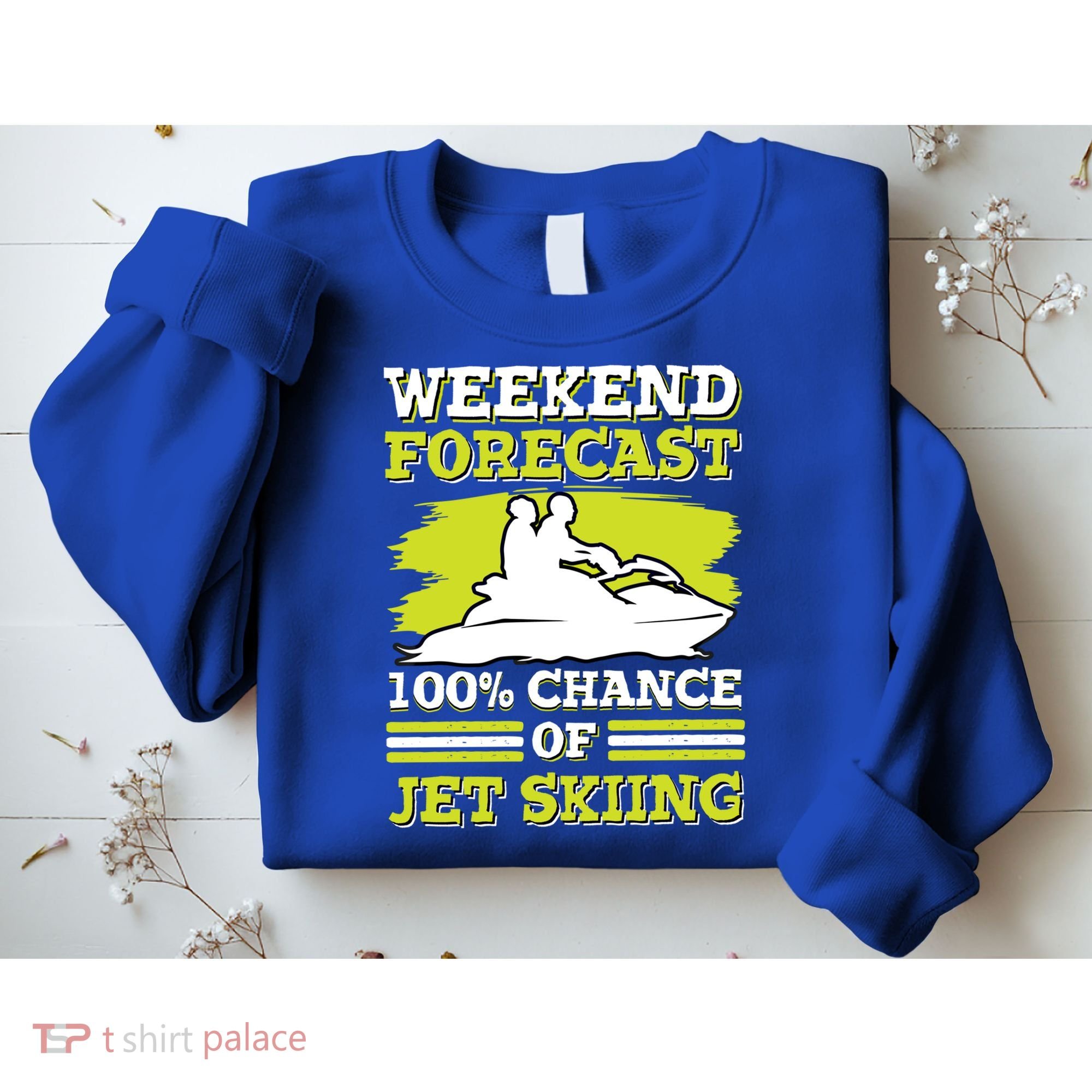 Jet Skier Lover Weekend Forcast 100% Chance Of Jet Skiing Funny Gift Sweatshirt