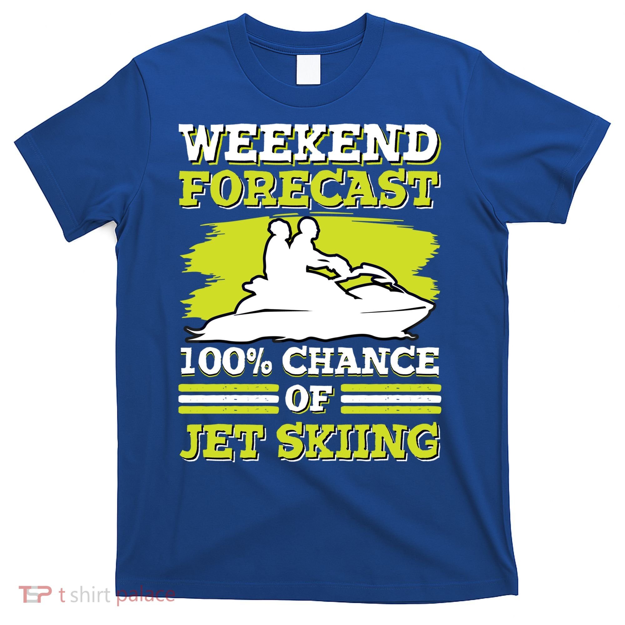 Jet Skier Lover Weekend Forcast 100% Chance Of Jet Skiing Funny Gift T-Shirt
