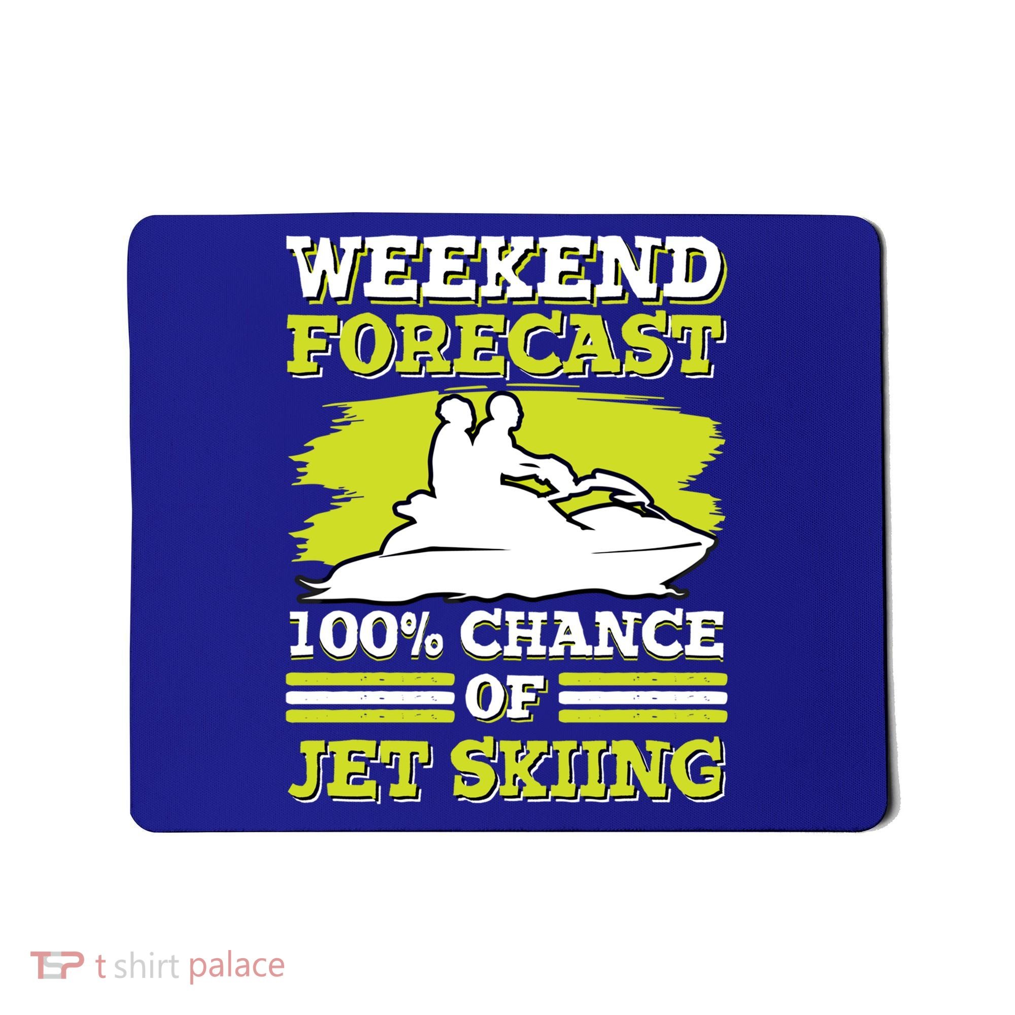 Jet Skier Lover Weekend Forcast 100% Chance Of Jet Skiing Funny Gift Mousepad