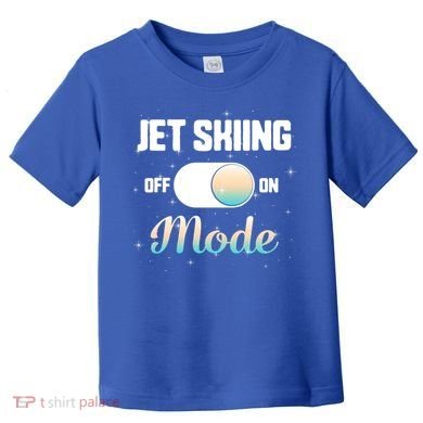 Jet Skiing Lover Jet Ski Mode On Athletic Beach Summer Sport Gift Toddler T-Shirt