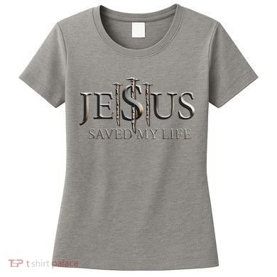 Jesus Saved My Life Christian Religious Believer Women's T-Shirt