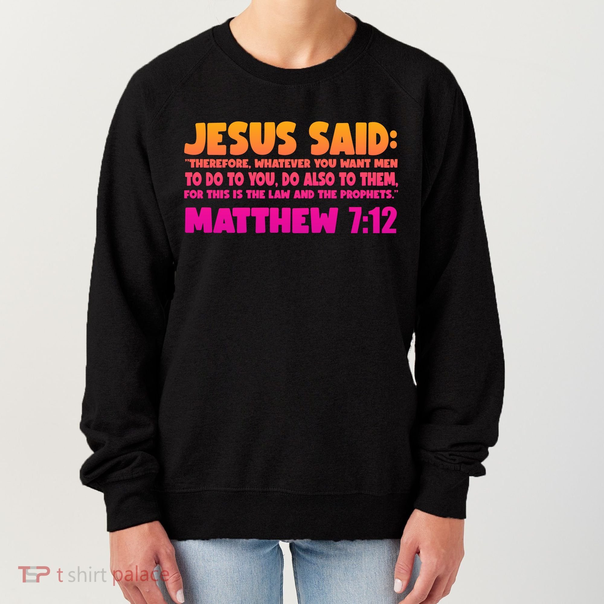 Jesus Said Matthew 7:12 Bible Verse Women's Sweatshirt