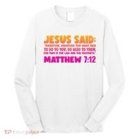 Jesus Said Matthew 7:12 Bible Verse Long Sleeve Shirt thumb 0