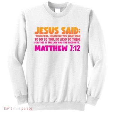 Jesus Said Matthew 7:12 Bible Verse Sweatshirt