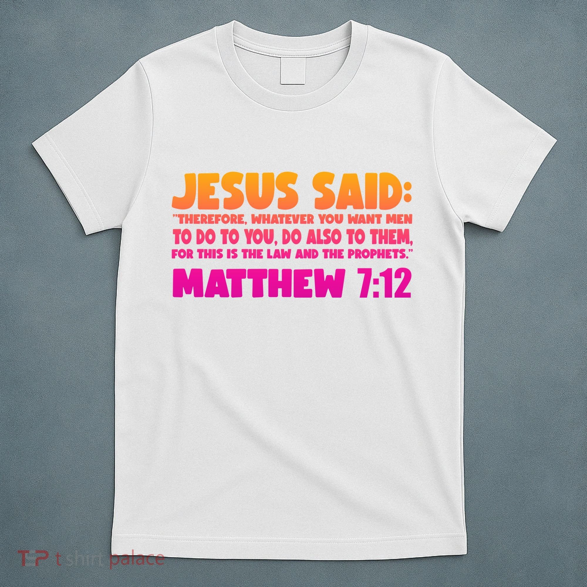Jesus Said Matthew 7:12 Bible Verse T-Shirt