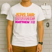Jesus Said Matthew 7:12 Bible Verse T-Shirt thumb 6