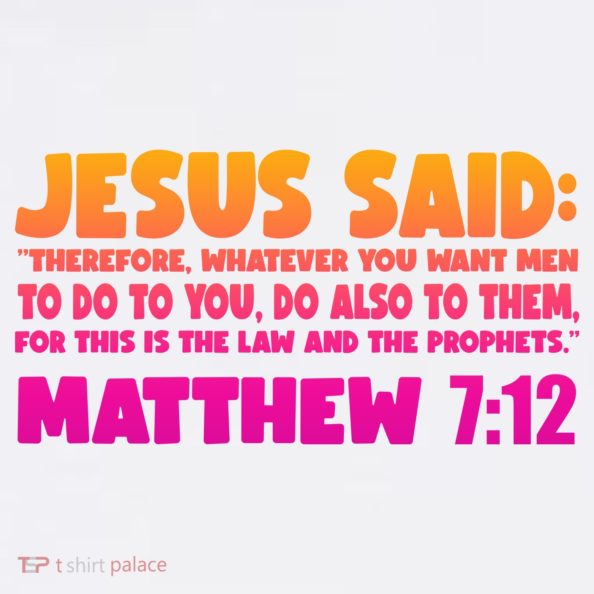 Jesus Said Matthew 7:12 Bible Verse T-Shirt