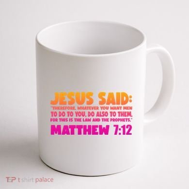 Jesus Said Matthew 7:12 Bible Verse Coffee Mug back