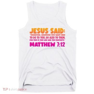 Jesus Said Matthew 7:12 Bible Verse Tank Top