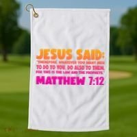 Jesus Said Matthew 7:12 Bible Verse Golf Towel thumb 1