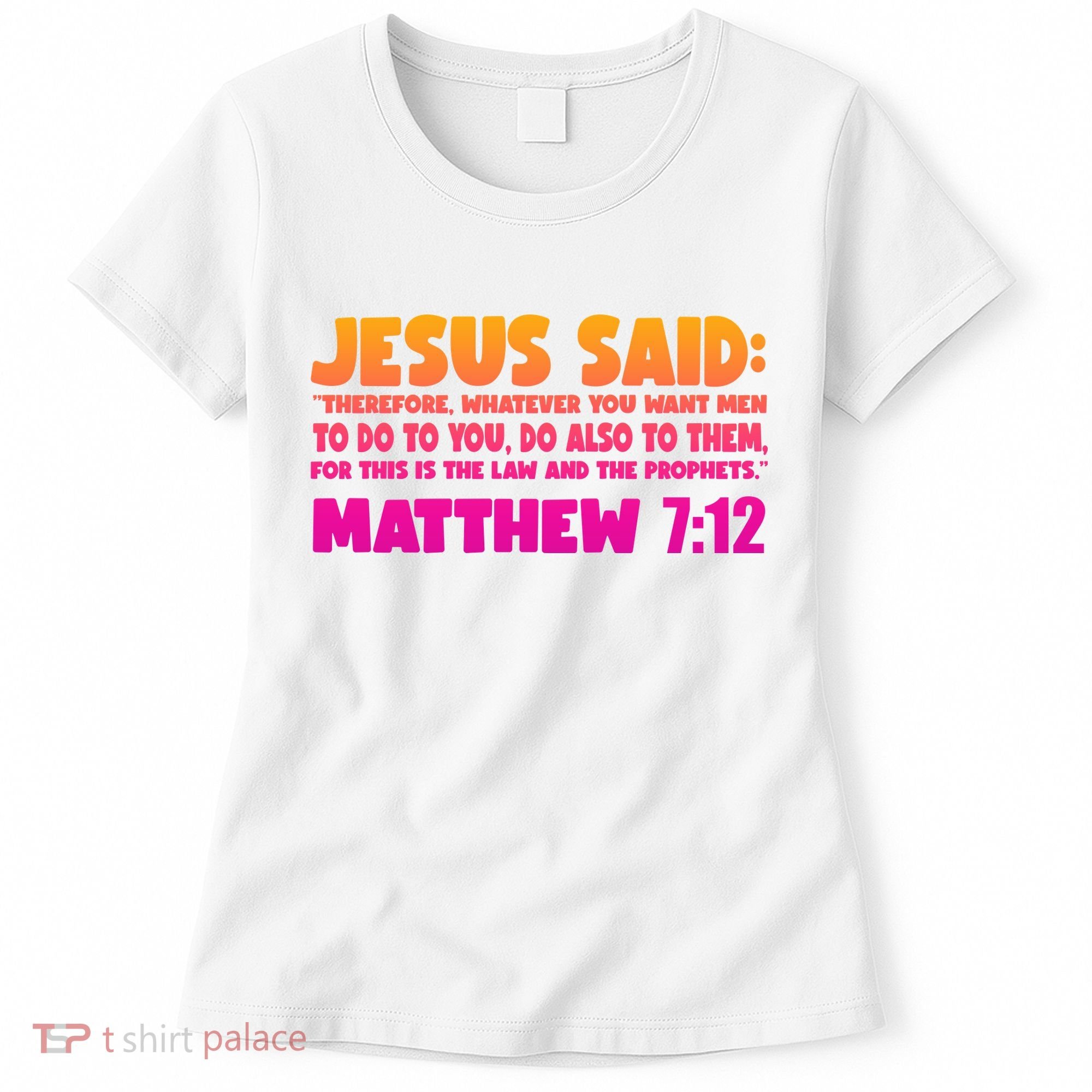 Jesus Said Matthew 7:12 Bible Verse Women's T-Shirt