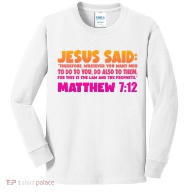 Jesus Said Matthew 7:12 Bible Verse Kids Long Sleeve Shirt