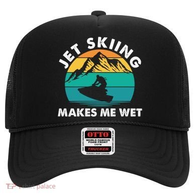 Jet Skiing Makes Me Wet Funny Jet Ski Rider Gift Hat